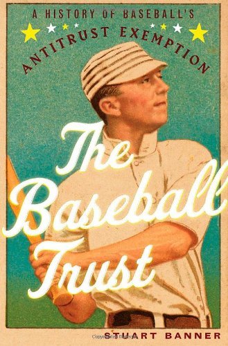 Stuart Banner/Baseball Trust@ A History of Baseball's Antitrust Exemption